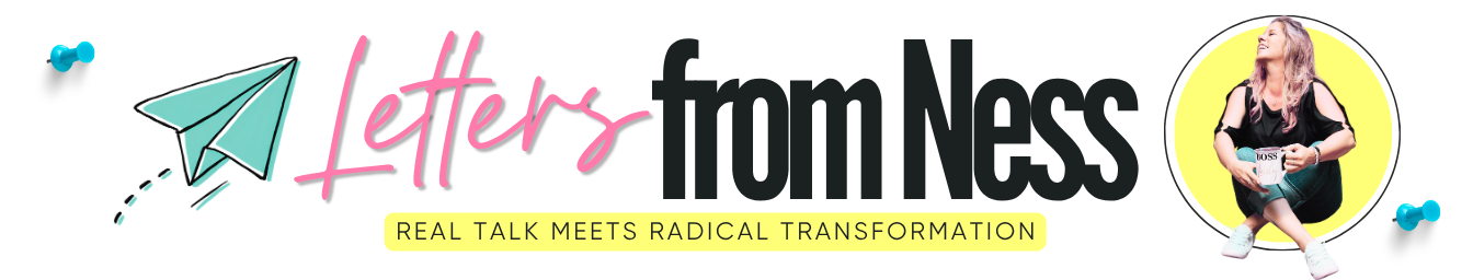 Letters from Ness, real talk meets radical transformation