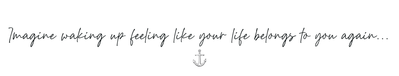Imagine waking up feeling like your life belongs to you again