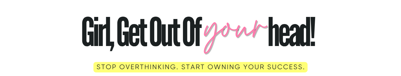 Stop overthinking. Start owning your success.