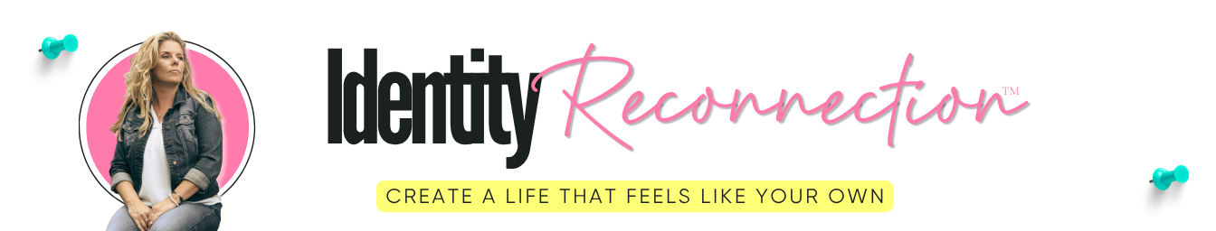 identity reconnection, create a life that feels like your own